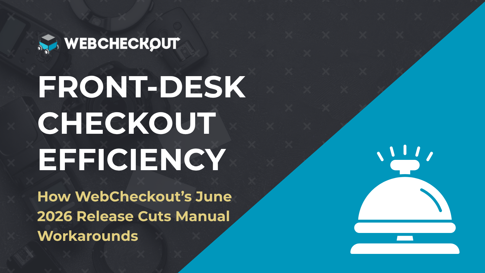 WebCheckout blog header titled 'Front-Desk Checkout Efficiency: How WebCheckout's June 2026 Release Cuts Manual Workarounds,' with the WebCheckout logo, a dark photo of camera and A/V equipment, and an illustrated service bell icon on a teal background